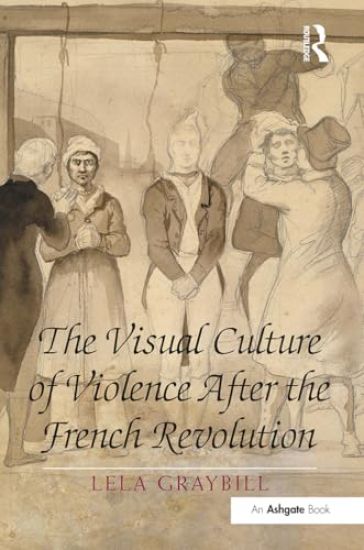 The Visual Culture of Violence After the French Revolution