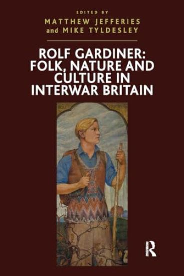Rolf Gardiner: Folk, Nature and Culture in Interwar Britain
