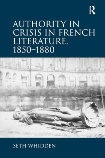 Authority in Crisis in French Literature, 1850–1880