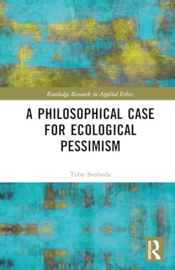 A Philosophical Case for Ecological Pessimism