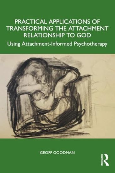 Practical Applications of Transforming the Attachment Relationship to God