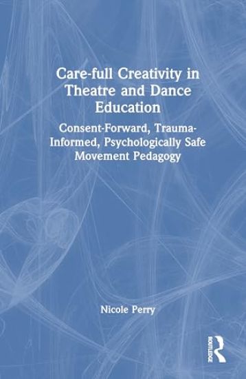 Care-full Creativity in Theatre and Dance Education