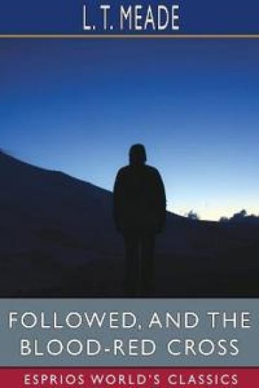 Followed, and The Blood-Red Cross (Esprios Classics)