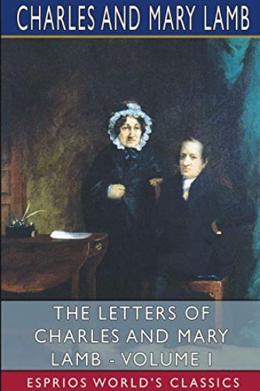 The Letters of Charles and Mary Lamb - Volume I (Esprios Classics)