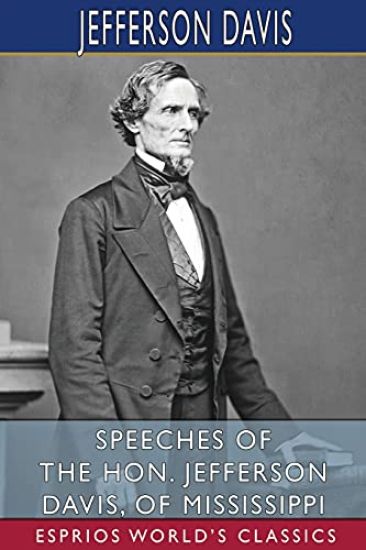 Speeches of the Hon. Jefferson Davis, of Mississippi (Esprios Classics)