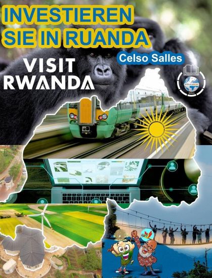 INVESTIEREN SIE IN RUANDA - VISIT RWANDA - Celso Salles