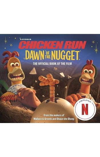 Chicken Run Dawn of the Nugget: The Official Book of the Film