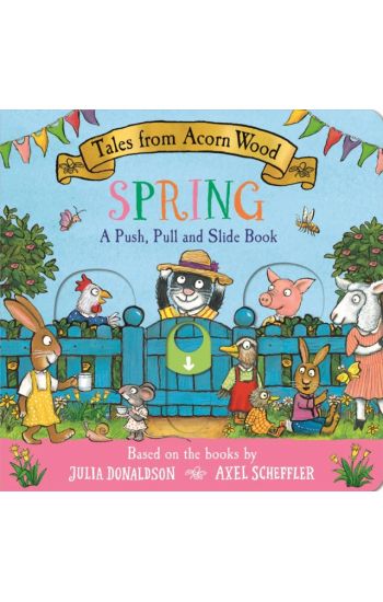 Tales from Acorn Wood: Spring: A Push, Pull and Slide Book