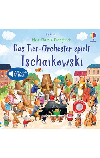 Mein Klassik-Klangbuch: Das Tier-Orchester spielt Tschaikowski