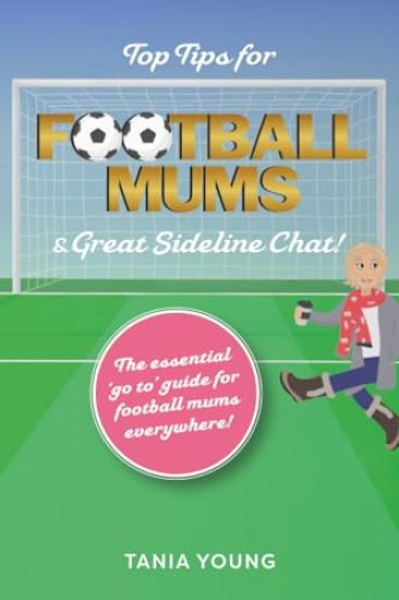 Top Tips for Football Mums & Great Sideline Chat!
