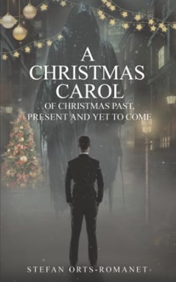 A Christmas Carol: Of Christmas Past, Present and Yet to Come