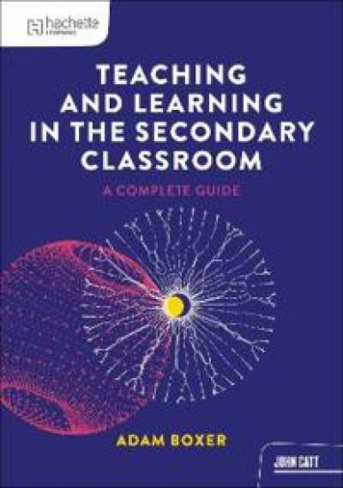 Teaching and Learning in the Secondary Classroom: A Complete Guide