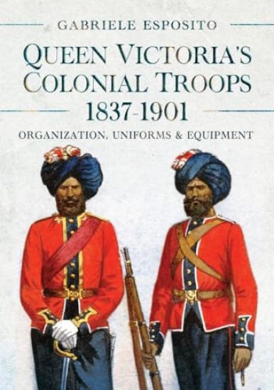 Queen Victoria's Colonial Troops, 1837-1901