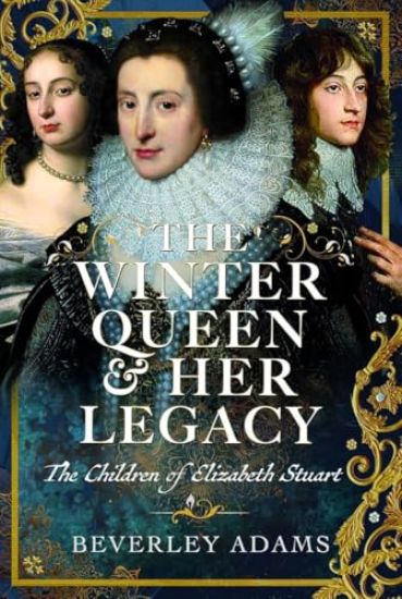The Winter Queen & Her Legacy: The Children of Elizabeth Stuart