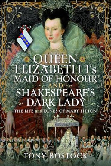 Queen Elizabeth I’s Maid of Honour and Shakespeare’s Dark Lady