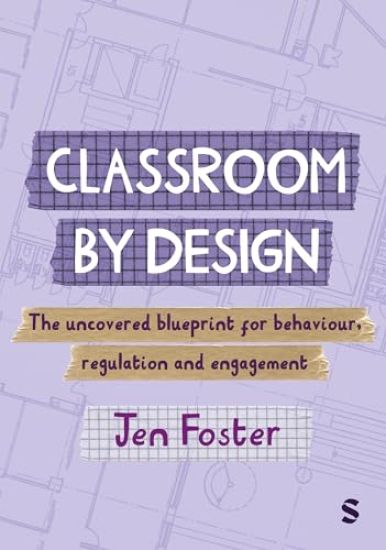 Classroom By Design: The uncovered blueprint for behaviour, regulation and engagement