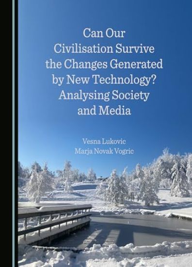 Can Our Civilisation Survive the Changes Generated by New Technology? Analysing Society and Media