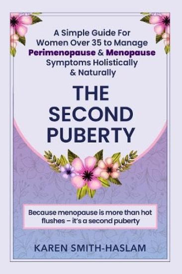 The Second Puberty: A Simple Guide for Women Over 35 to Manage Perimenopause and Menopause Symptoms Holistically and Naturally