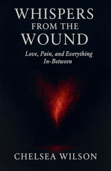 Whispers From The Wound: Love, Pain and Everything in-between