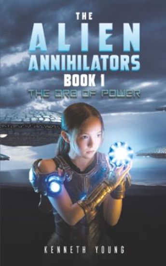 The Alien Annihilators Book 1: The Orb of Power