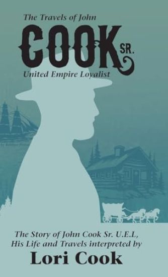 The Travels of John Cook Sr. United Empire Loyalist