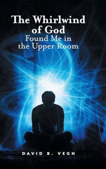 The Whirlwind of God Found Me in the Upper Room