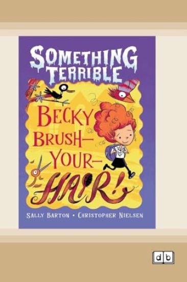 Something Terrible: Becky Brush-your-hair (Dyslexia-Friendly Edition)