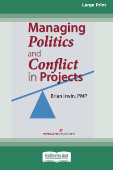 Managing Politics and Conflict in Projects [Large Print 16 Pt Edition]