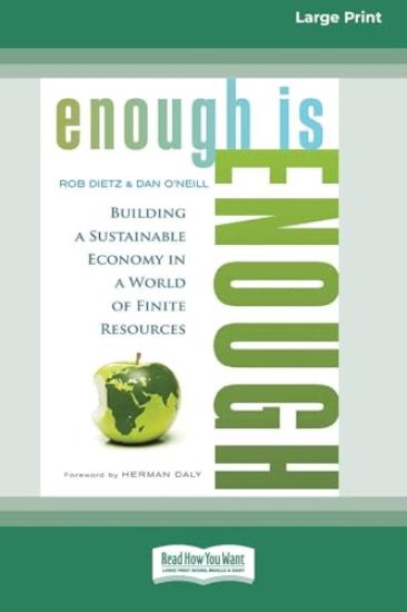 Enough is Enough: Building a Sustainable Economy in a World of Finite Resources (16pt Large Print Format)