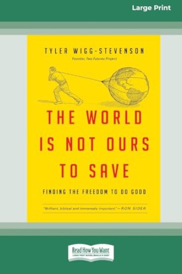 The World is Not Ours to Save