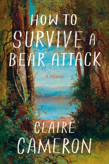 How to Survive a Bear Attack: A Memoir