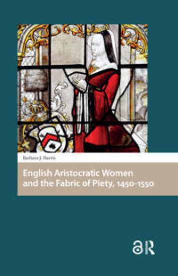 English Aristocratic Women and the Fabric of Piety, 1450-1550