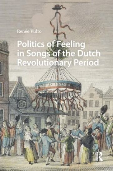 Politics of Feeling in Songs of the Dutch Revolutionary Period