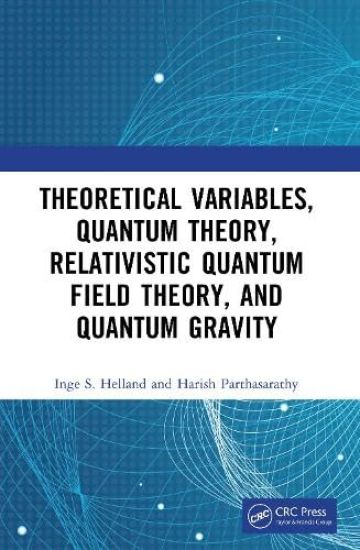 Theoretical Variables, Quantum Theory, Relativistic Quantum Field Theory, and Quantum Gravity
