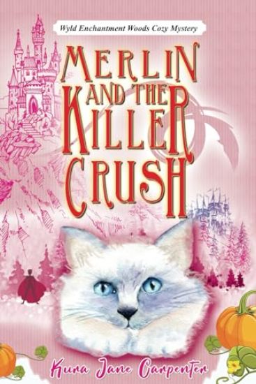 Merlin and the Killer Crush: Wyld Enchantment Woods Cozy Mystery