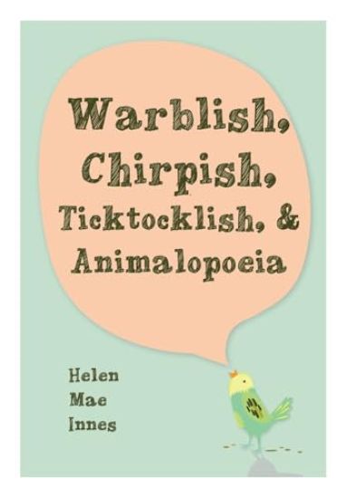 Warblish, Chirpish, Ticktocklish, & Animalopoeia