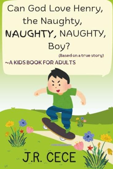 Can God Love Henry, the Naughty, NAUGHTY, NAUGHTY, Boy?
