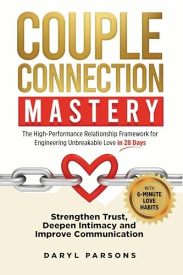 Couple Connection Mastery - The High-Performance Relationship Framework for Engineering Unbreakable Love in 28-Days