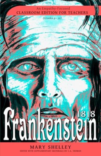 Frankenstein 1818: An Empathy-Focused Classroom Edition for Teachers
