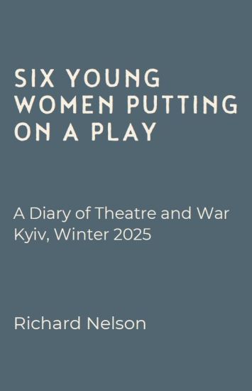 Six Young Women Putting on a Play - A Diary of Theatre and War: Kyiv, Winter 2025