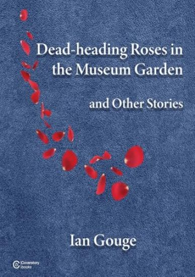 Dead-heading Roses in the Museum Garden and Other Stories