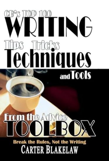 CB's Top 100 Writing Tips, Tricks, Techniques and Tools from the Advice Toolbox