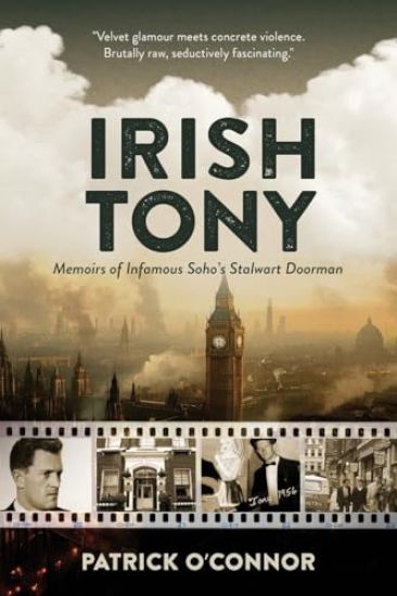 Irish Tony, Memoirs of a Soho Bouncer