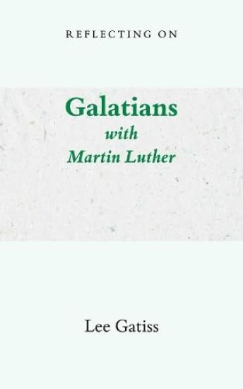 Reflecting on Galatians with Martin Luther
