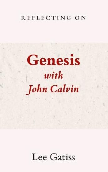 Reflecting on Genesis with John Calvin