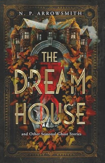 The Dream House and Other Seasonal Ghost Stories