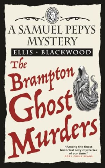 The Brampton Ghost Murders: The Samuel Pepys Mysteries Book 7