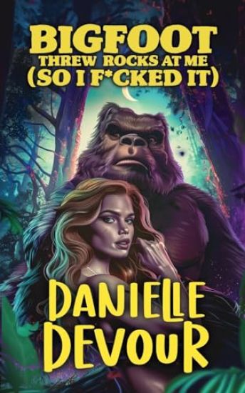 Bigfoot Threw Rocks at Me (So I F*cked It)