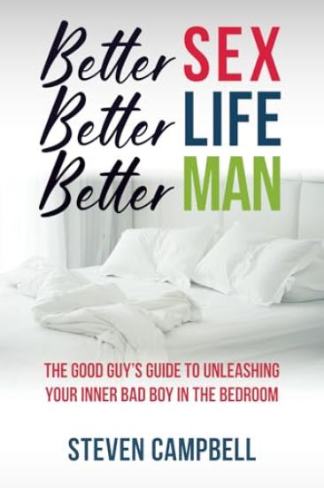 Better Sex, Better Life, Better Man