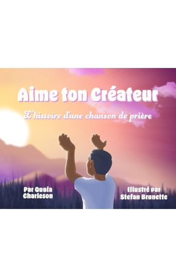 Aime Ton Créateur: L?histoire D?une Chanson de Prière